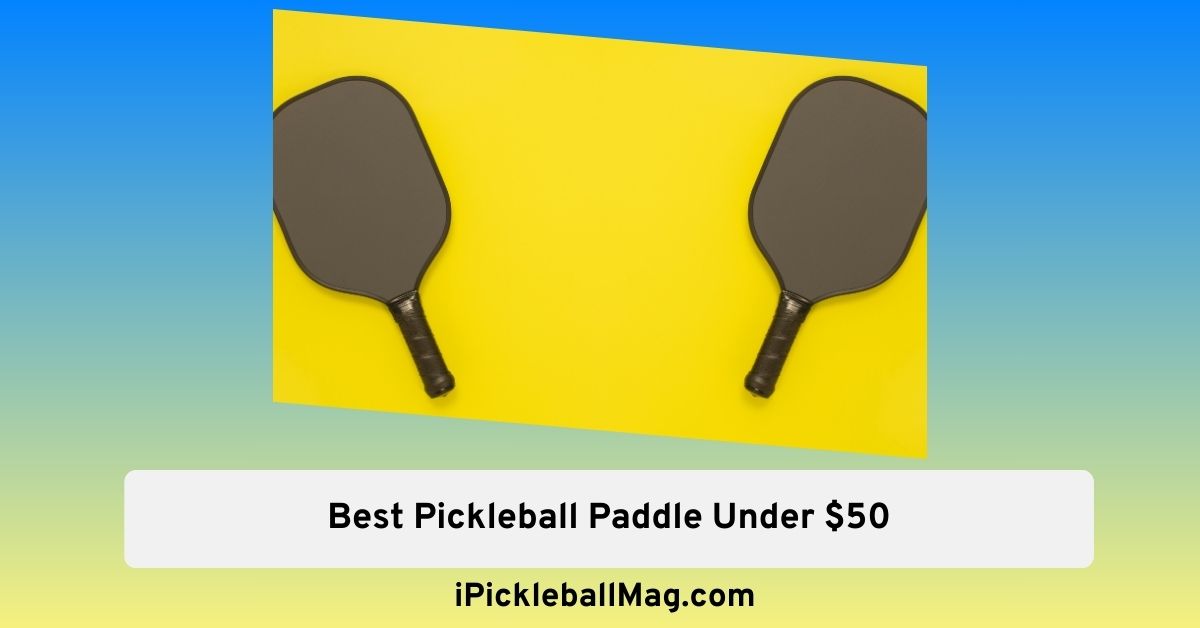 Best Pickleball Paddle Under $50